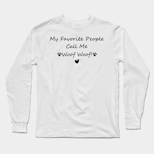 My Favorite People Call Me Woof Woof! Long Sleeve T-Shirt